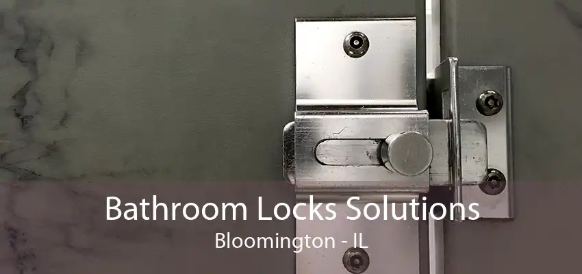 Bathroom Locks Solutions Bloomington - IL