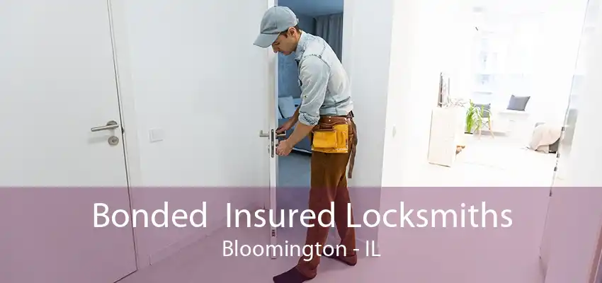 Bonded  Insured Locksmiths Bloomington - IL