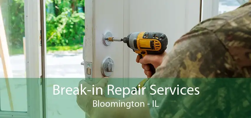 Break-in Repair Services Bloomington - IL