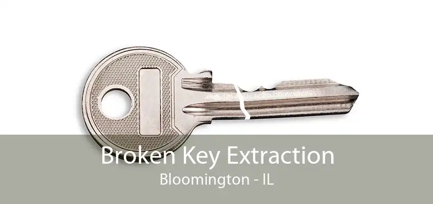 Broken Key Extraction Bloomington - IL