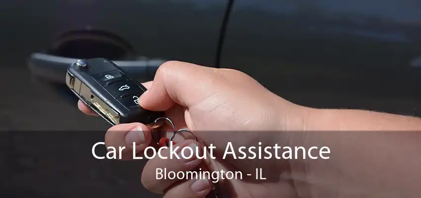 Car Lockout Assistance Bloomington - IL