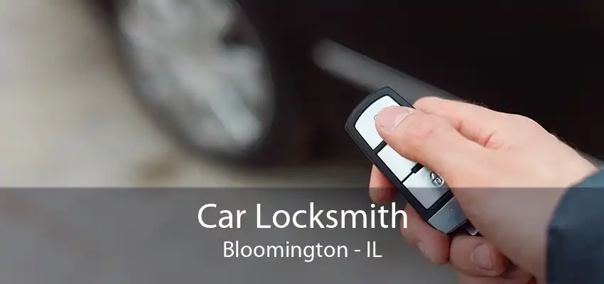 Car Locksmith Bloomington - IL