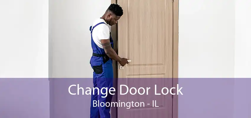 Change Door Lock Bloomington - IL