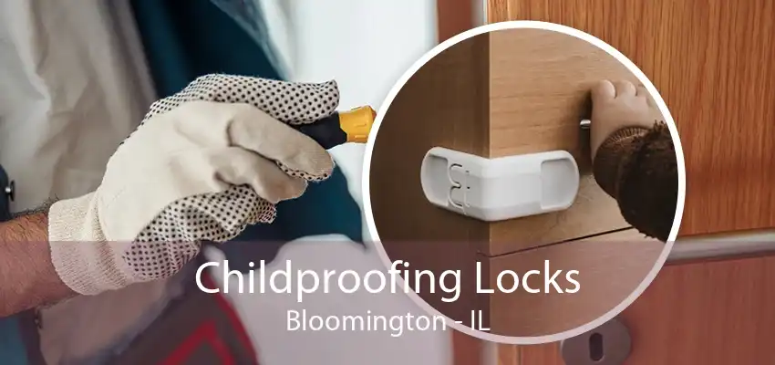 Childproofing Locks Bloomington - IL