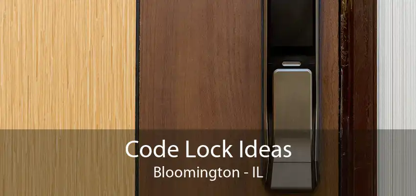 Code Lock Ideas Bloomington - IL