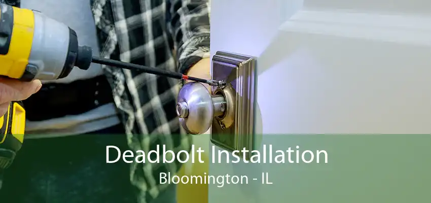 Deadbolt Installation Bloomington - IL