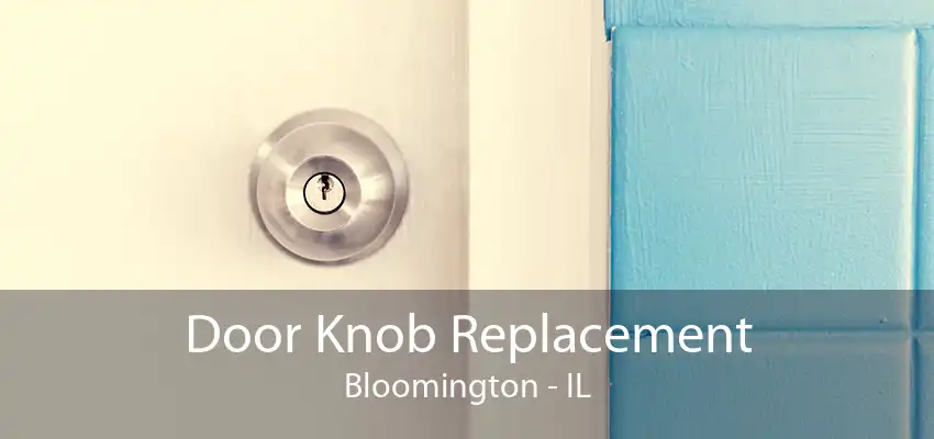 Door Knob Replacement Bloomington - IL