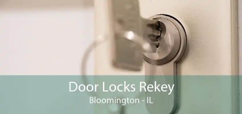 Door Locks Rekey Bloomington - IL