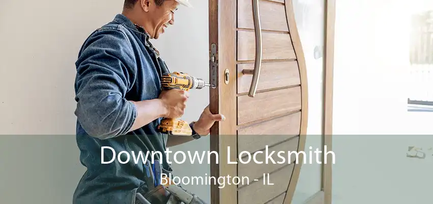 Downtown Locksmith Bloomington - IL