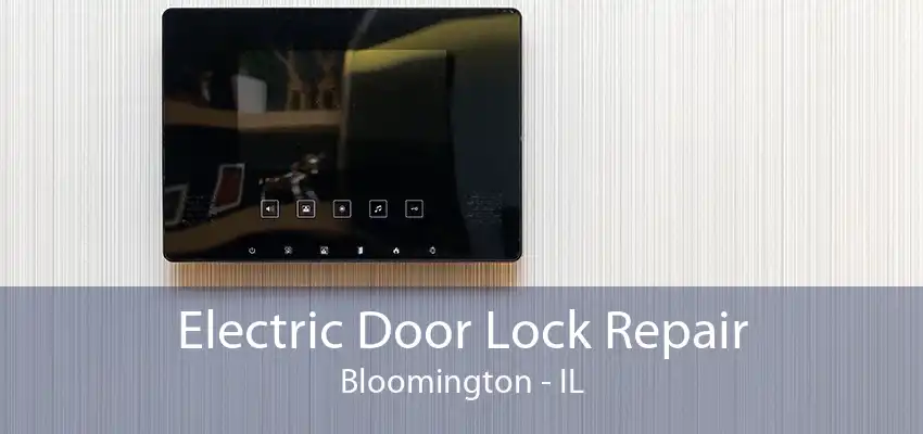 Electric Door Lock Repair Bloomington - IL