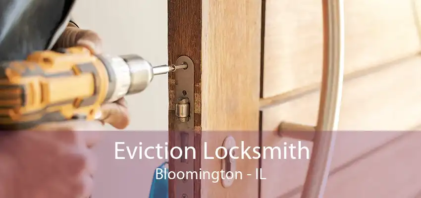 Eviction Locksmith Bloomington - IL