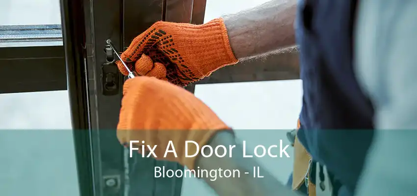 Fix A Door Lock Bloomington - IL