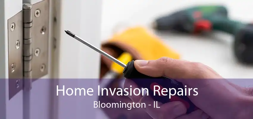 Home Invasion Repairs Bloomington - IL