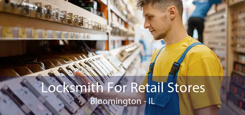 Locksmith For Retail Stores Bloomington - IL