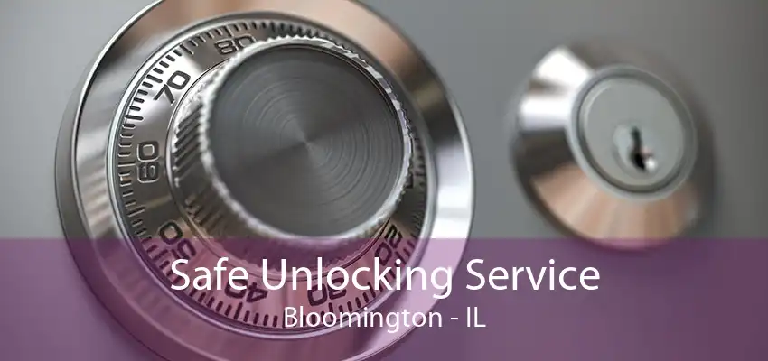 Safe Unlocking Service Bloomington - IL