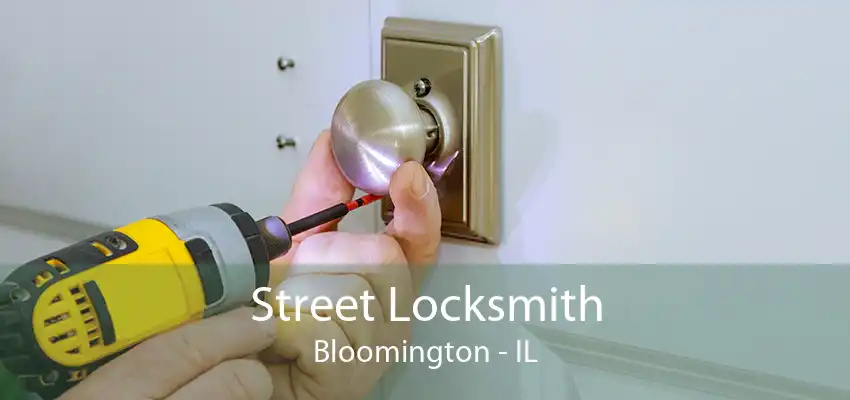 Street Locksmith Bloomington - IL