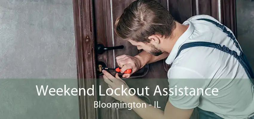 Weekend Lockout Assistance Bloomington - IL